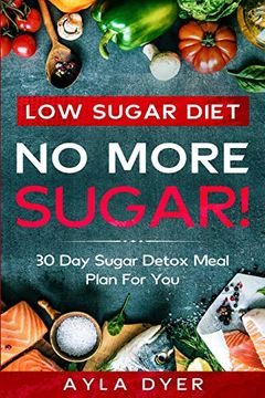 portada Low Sugar Diet: No More Sugar! 30 day Sugar Detox Meal Plan for you (en Inglés)
