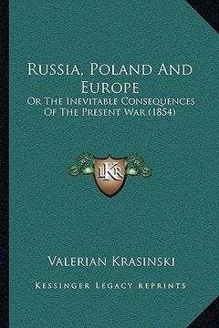 portada russia, poland and europe: or the inevitable consequences of the present war (1854) (en Inglés)