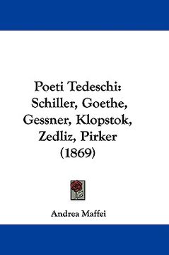 portada poeti tedeschi: schiller, goethe, gessner, klopstok, zedliz, pirker (1869) (in English)