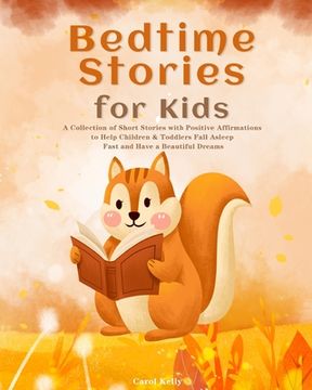 portada Bedtime Stories for Kids: A Collection of Short Stories with Positive Affirmations to Help Children & Toddlers Fall Asleep Fast and Have a Beaut (en Inglés)