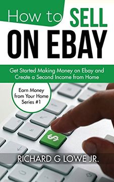 portada How to Sell on eBay: Get Started Making Money on eBay and Create a Second Income from Home (Earn Money from Your Home) (en Inglés)