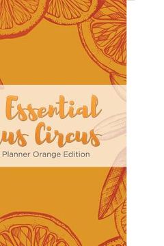 portada The Essential Citrus Circus Weekly Planner Orange Edition