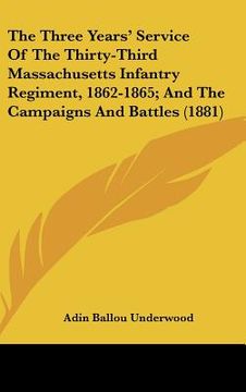 portada the three years' service of the thirty-third massachusetts infantry regiment, 1862-1865; and the campaigns and battles (1881)