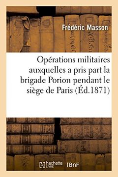portada Precis Des Operations Militaires Auxquelles a Pris Part La Brigade Porion: Pendant Le Siege de Paris, 1870-71 (Histoire) (French Edition)