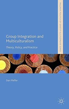 portada Group Integration and Multiculturalism: Theory, Policy, and Practice (Palgrave Politics of Identity and Citizenship Series)