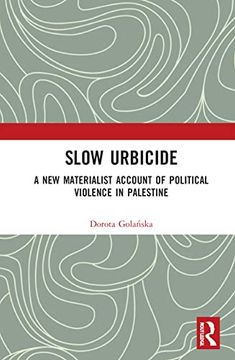portada Slow Urbicide: A new Materialist Account of Political Violence in Palestine (in English)