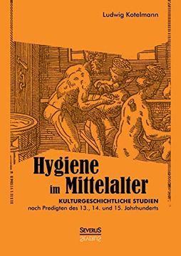 portada Hygiene im Mittelalter: Kulturgeschichtliche Studien Nach Predigten des 13. , 14. Und 15. Jahrhunderts (in German)
