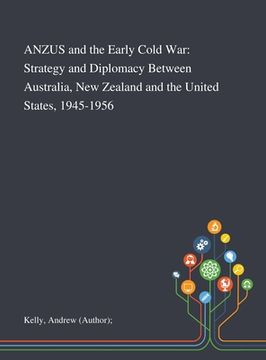 portada ANZUS and the Early Cold War: Strategy and Diplomacy Between Australia, New Zealand and the United States, 1945-1956 (en Inglés)