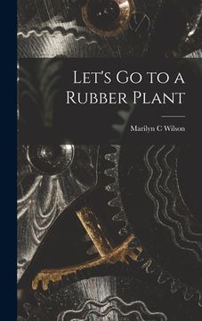 portada Let's Go to a Rubber Plant (en Inglés)