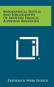 portada biographical sketch and bibliography of adolphe francis alphonse bandelier (en Inglés)