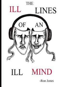 portada The Ill Lines of an Ill Mind: Welcome to the mind of Ron Jones. In this book he will speak on social injustice, love, success and his own personal s