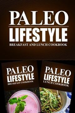 portada Paleo Lifestyle - Breakfast and Lunch Cookbook: Modern Caveman CookBook for Grain Free, Low Carb, Sugar Free, Detox Lifestyle (en Inglés)