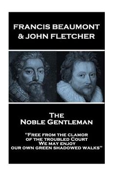portada Francis Beaumont & John Fletcher - The Noble Gentleman: "Free from the clamor of the troubled Court, We may enjoy our own green shadowed walks" (en Inglés)