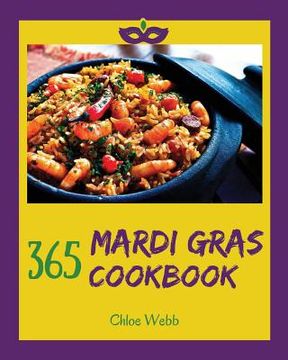 portada Mardi Gras Cookbook 365: Enjoy Your Cozy Mardi Gras Holiday with 365 Mardi Gras Recipes! [holiday Cocktail Book, Festive Holiday Recipes, Holid (en Inglés)