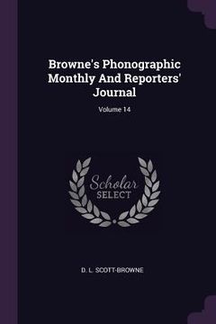 portada Browne's Phonographic Monthly And Reporters' Journal; Volume 14 (en Inglés)