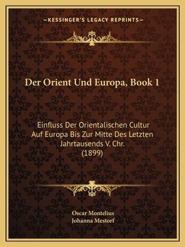 portada Der Orient Und Europa, Book 1: Einfluss Der Orientalischen Cultur Auf Europa Bis Zur Mitte Des Letzten Jahrtausends V. Chr. (1899) (in German)