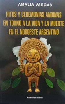 portada Ritos y Ceremonias Andinas en Torno a la Vida y la Muerte en el Noroeste Argentino