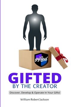 portada Gifted By The Creator: Discover, Develop & Operate In Your Gifts! (en Inglés)