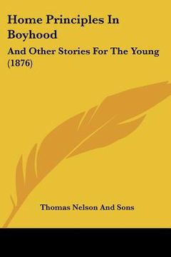 portada home principles in boyhood: and other stories for the young (1876) (in English)