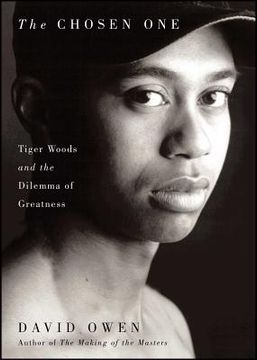 portada The Chosen One: Tiger Woods and the Dilemma of Greatness 