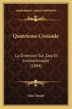 portada Quatrieme Croisade: La Diversion Sur Zara Et Constantinople (1884) (in French)