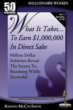 portada what it takes... to earn $1,000,000 in direct sales: million dollar achievers reveal the secrets to becoming wildly successful (vol. 4) (in English)