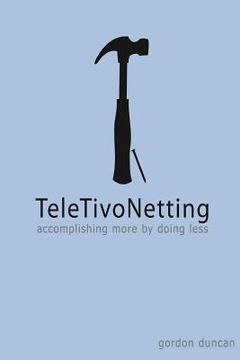 portada TeleTivoNetting: Accomplishing More by Doing Less (en Inglés)