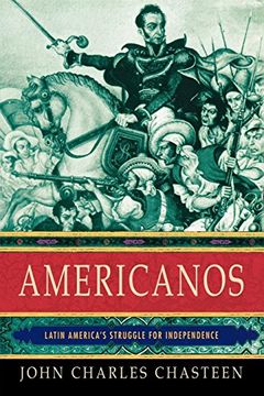 portada Americanos: Latin America's Struggle for Independence (Pivotal Moments in World History) (en Inglés)
