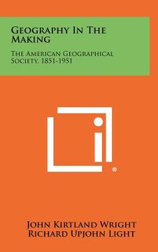 portada geography in the making: the american geographical society, 1851-1951 (en Inglés)
