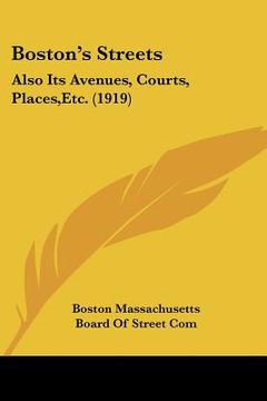 portada boston's streets: also its avenues, courts, places, etc. (1919) (en Inglés)