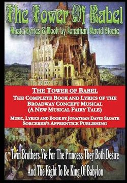 portada The Tower of Babel: The Complete Book and Lyrics of the Broadway Concept Musical (A New Musical Fairy Tale) (en Inglés)