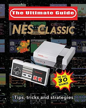 portada Nes Classic: Ultimate Guide to the nes Classic: Tips, Tricks, and Strategies to all 30 Games (en Inglés)
