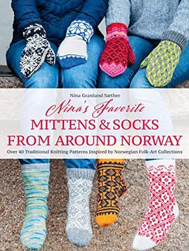 portada Nina's Favorite Mittens and Socks From Around Norway: Over 40 Traditional Knitting Patterns Inspired by Norwegian Folk-Art Collections (in English)