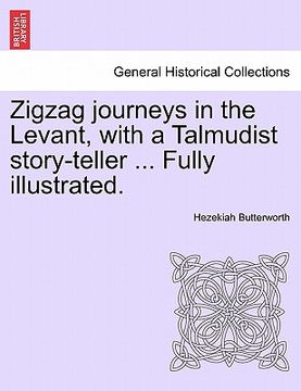 portada zigzag journeys in the levant, with a talmudist story-teller ... fully illustrated. (in English)