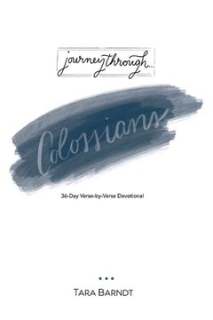 portada Journey Through Colossians: 36-Day Verse-By-Verse Devotional de Tara Barndt(Bookbaby) (en Inglés)