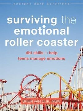portada Surviving the Emotional Roller Coaster: Dbt Skills to Help Teens Manage Emotions (The Instant Help Solutions Series) (en Inglés)
