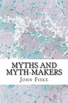 portada Myths And Myth-Makers: (John Fiske Classics Collection) (in English)