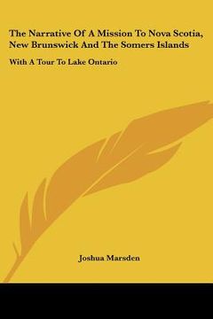 portada the narrative of a mission to nova scotia, new brunswick and the somers islands: with a tour to lake ontario
