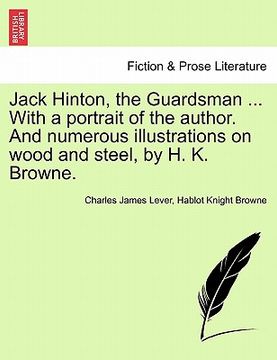 portada jack hinton, the guardsman ... with a portrait of the author. and numerous illustrations on wood and steel, by h. k. browne.