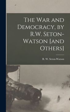 portada The War and Democracy, by R.W. Seton-Watson [and Others] (in English)