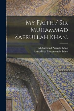 portada My Faith / Sir Muhammad Zafrullah Khan.
