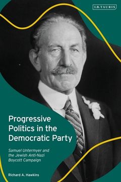 portada Progressive Politics in the Democratic Party: Samuel Untermyer and the Jewish Anti-Nazi Boycott Campaign (en Inglés)
