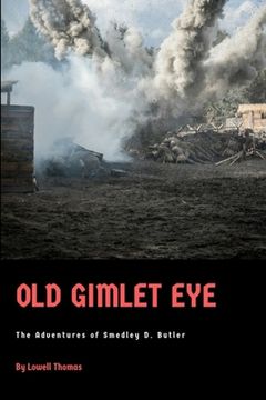 portada Old Gimlet Eye: The Adventures of Smedley D. Butler (en Inglés)