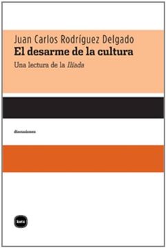 portada Desarme de la Cultura: Una Lectura de la Iliada (in Spanish)