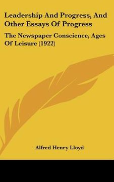 portada leadership and progress, and other essays of progress: the newspaper conscience, ages of leisure (1922) (en Inglés)