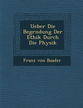 portada Ueber Die Begr�ndung Der Ethik Durch Die Physik (en Alemán)