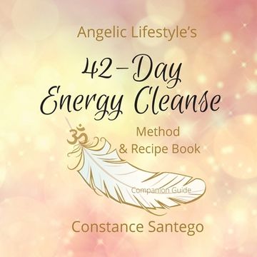 portada Angelic Lifestyle's 42-Day Energy Cleanse: Method & Recipes (en Inglés)
