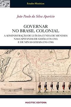 portada Governar no Brasil Colonial: A Administração de Lu�S da Cunha Meneses nas Capitanias de Goiás (1778-1783) e de Minas Gerais (1783-1788)