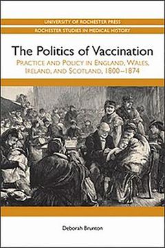 portada the politics of vaccination: practice and policy in england, wales, ireland, and scotland, 1800-1874 (en Inglés)