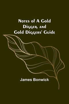 portada Notes of a Gold Digger, and Gold Diggers' Guide (in English)